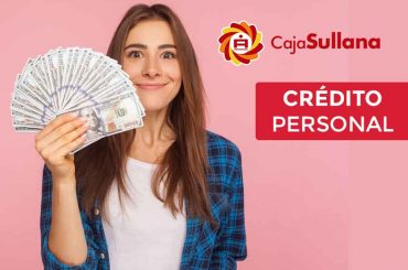 ¿Cómo solicitar un Crédito Personal en Caja Sullana? solicita un Crédito Personal de Caja Sullana