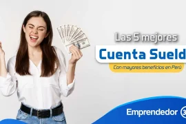 las 5 mejores cuentas sueldo con los mejores beneficios en peru 2023